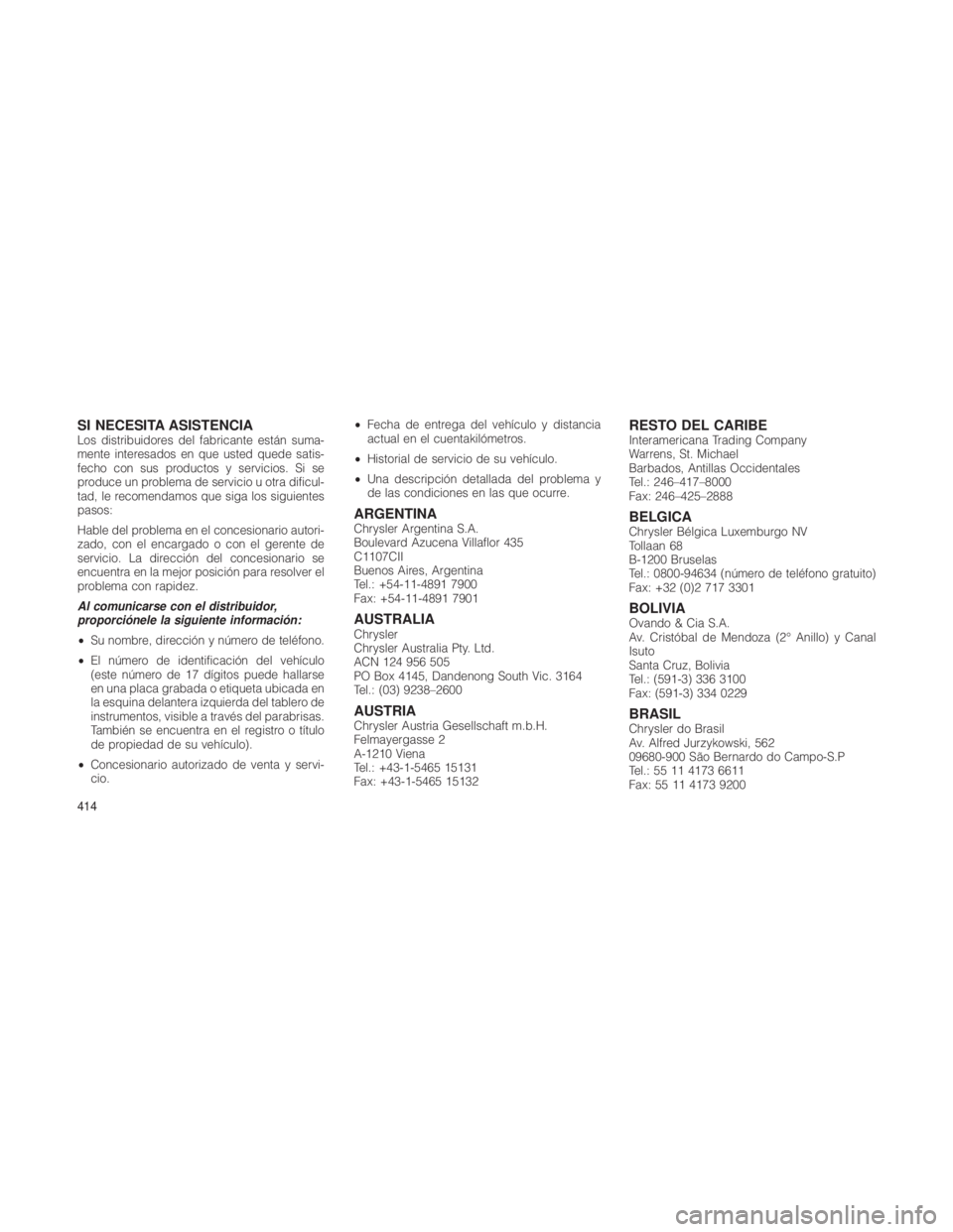 JEEP GRAND CHEROKEE 2012  Manual de Empleo y Cuidado (in Spanish) SI NECESITA ASISTENCIALos distribuidores del fabricante están suma-
mente interesados en que usted quede satis-
fecho con sus productos y servicios. Si se
produce un problema de servicio u otra dific