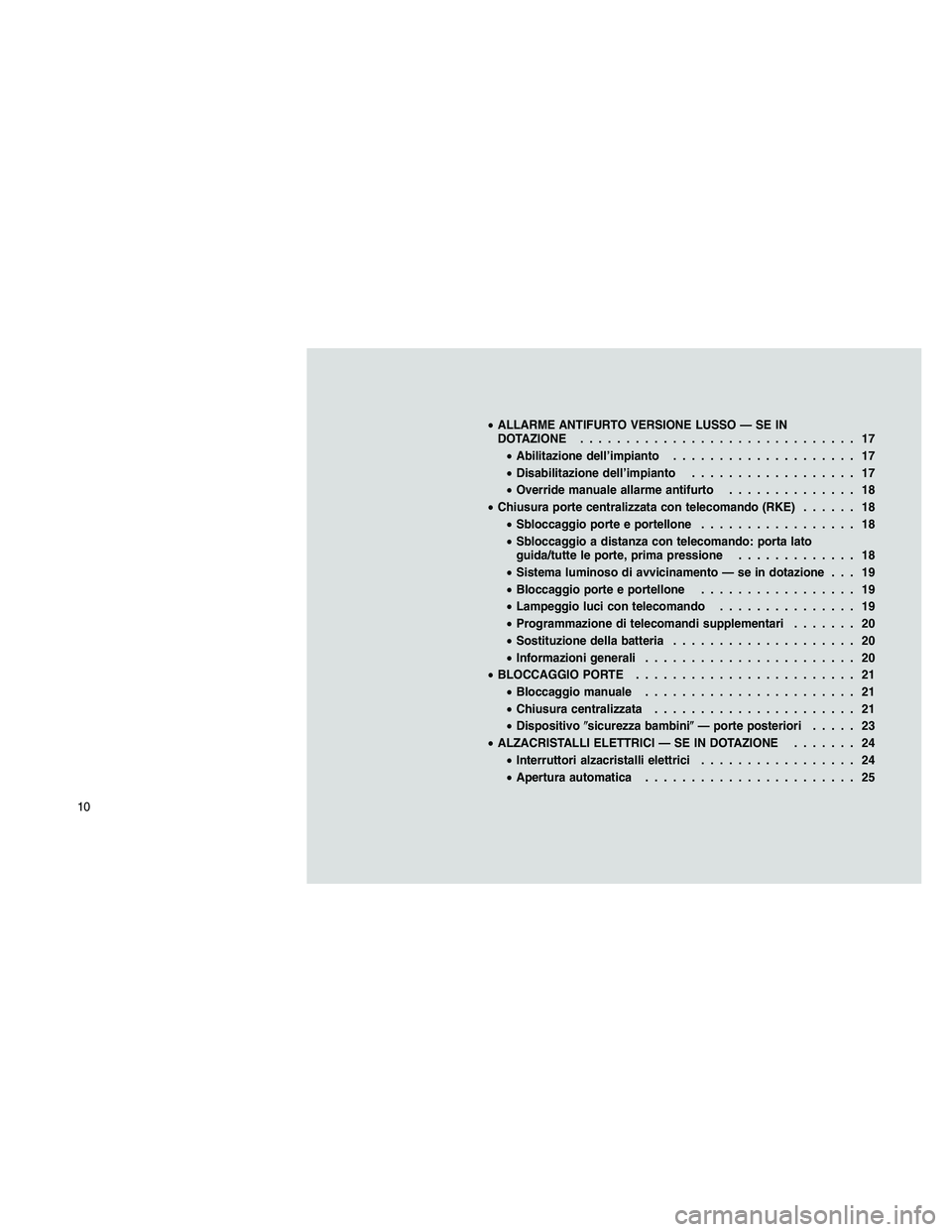 JEEP PATRIOT 2018 Libretto Uso Manutenzione (in Italian) •ALLARME ANTIFURTO VERSIONE LUSSO — SE IN
DOTAZIONE.............................. 17
•Abilitazione dell’impianto.................... 17
•Disabilitazione dell’impianto.................. 17
JEEP PATRIOT 2018 Libretto Uso Manutenzione (in Italian) •ALLARME ANTIFURTO VERSIONE LUSSO — SE IN
DOTAZIONE.............................. 17
•Abilitazione dell’impianto.................... 17
•Disabilitazione dell’impianto.................. 17