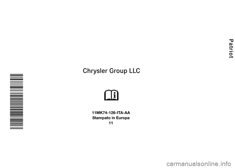 JEEP PATRIOT 2018  Libretto Uso Manutenzione (in Italian) 
Chrysler Group LLC
ISTRUZIONI D’USO
Patriot
11MK74-126-ITA-AA
Stampato in Europa
11 