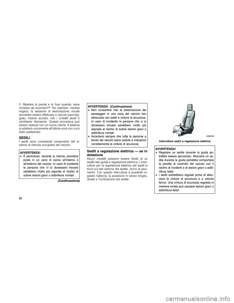 JEEP PATRIOT 2018 Libretto Uso Manutenzione (in Italian) 2. Ripetere le parole e le frasi quando viene
richiesto da uconnect™. Per ottenere i risultati
migliori, la sessione di esercitazione vocale
dovrebbe essere effettuata a veicolo parcheg-
giato, moto JEEP PATRIOT 2018 Libretto Uso Manutenzione (in Italian) 2. Ripetere le parole e le frasi quando viene
richiesto da uconnect™. Per ottenere i risultati
migliori, la sessione di esercitazione vocale
dovrebbe essere effettuata a veicolo parcheg-
giato, moto