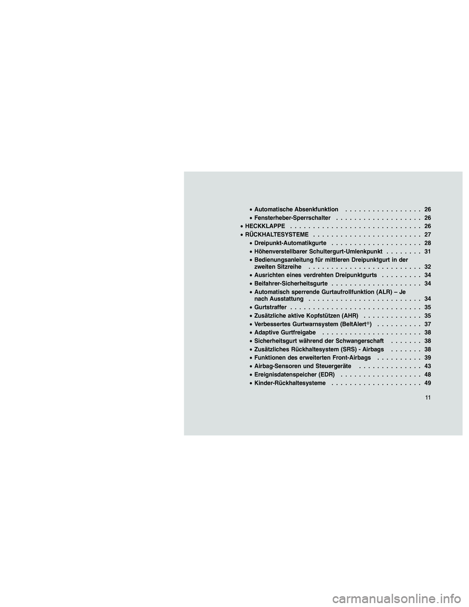 JEEP PATRIOT 2018 Betriebsanleitung (in German) •Automatische Absenkfunktion................. 26
•Fensterheber-Sperrschalter................... 26
•HECKKLAPPE............................. 26
•RÜCKHALTESYSTEME........................ 27
• JEEP PATRIOT 2018 Betriebsanleitung (in German) •Automatische Absenkfunktion................. 26
•Fensterheber-Sperrschalter................... 26
•HECKKLAPPE............................. 26
•RÜCKHALTESYSTEME........................ 27
•