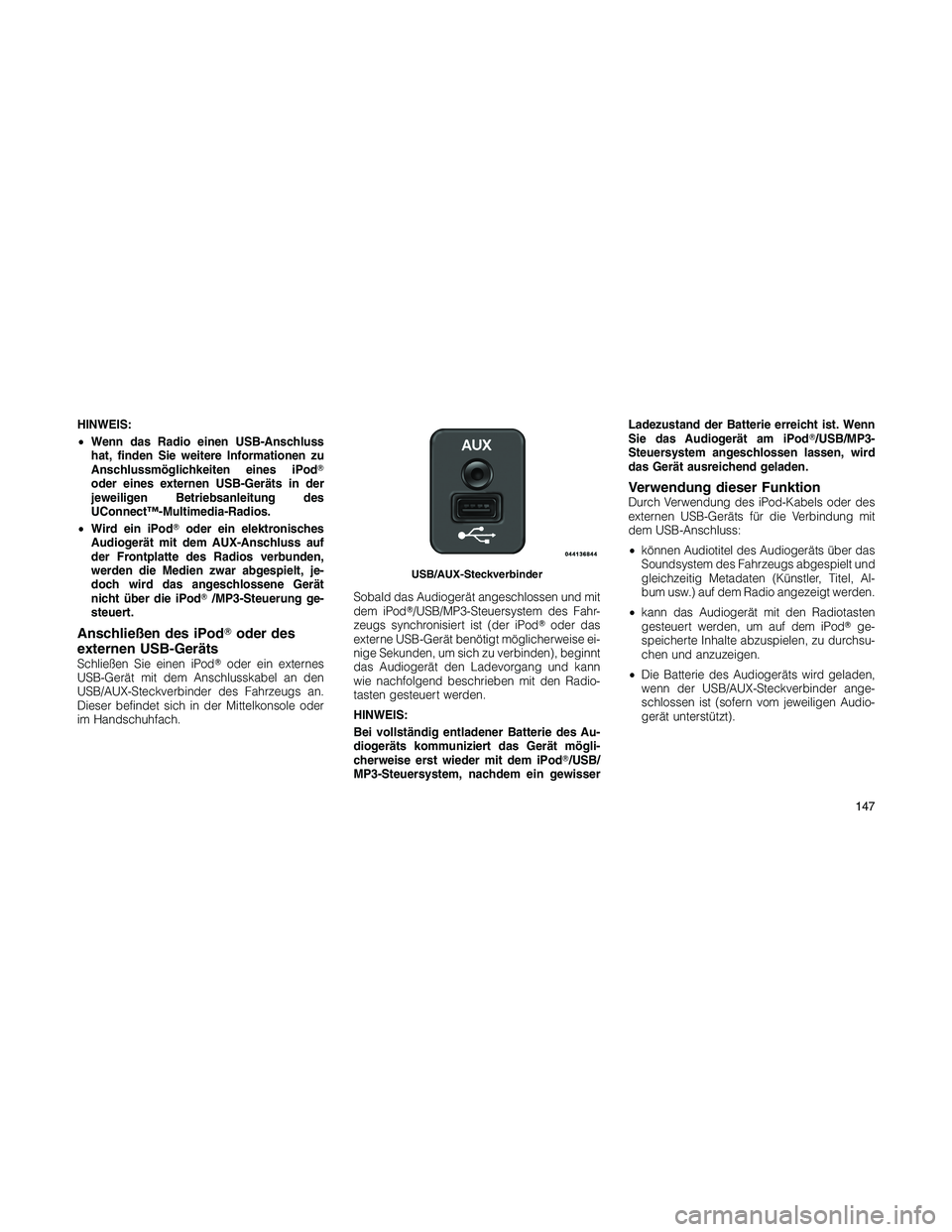 JEEP PATRIOT 2018 Betriebsanleitung (in German) HINWEIS:
•Wenn das Radio einen USB-Anschluss
hat, finden Sie weitere Informationen zu
Anschlussmöglichkeiten eines iPod
oder eines externen USB-Geräts in der
jeweiligen Betriebsanleitung des
UCon JEEP PATRIOT 2018 Betriebsanleitung (in German) HINWEIS:
•Wenn das Radio einen USB-Anschluss
hat, finden Sie weitere Informationen zu
Anschlussmöglichkeiten eines iPod
oder eines externen USB-Geräts in der
jeweiligen Betriebsanleitung des
UCon