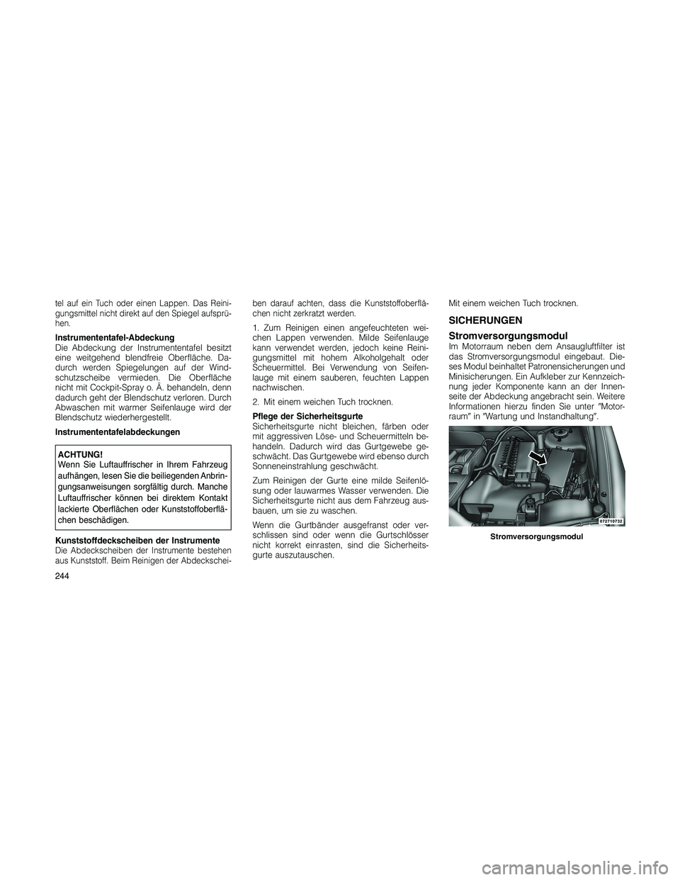 JEEP PATRIOT 2018 Betriebsanleitung (in German) tel auf ein Tuch oder einen Lappen. Das Reini-
gungsmittel nicht direkt auf den Spiegel aufsprü-
hen.
Instrumententafel-Abdeckung
Die Abdeckung der Instrumententafel besitzt
eine weitgehend blendfrei JEEP PATRIOT 2018 Betriebsanleitung (in German) tel auf ein Tuch oder einen Lappen. Das Reini-
gungsmittel nicht direkt auf den Spiegel aufsprü-
hen.
Instrumententafel-Abdeckung
Die Abdeckung der Instrumententafel besitzt
eine weitgehend blendfrei