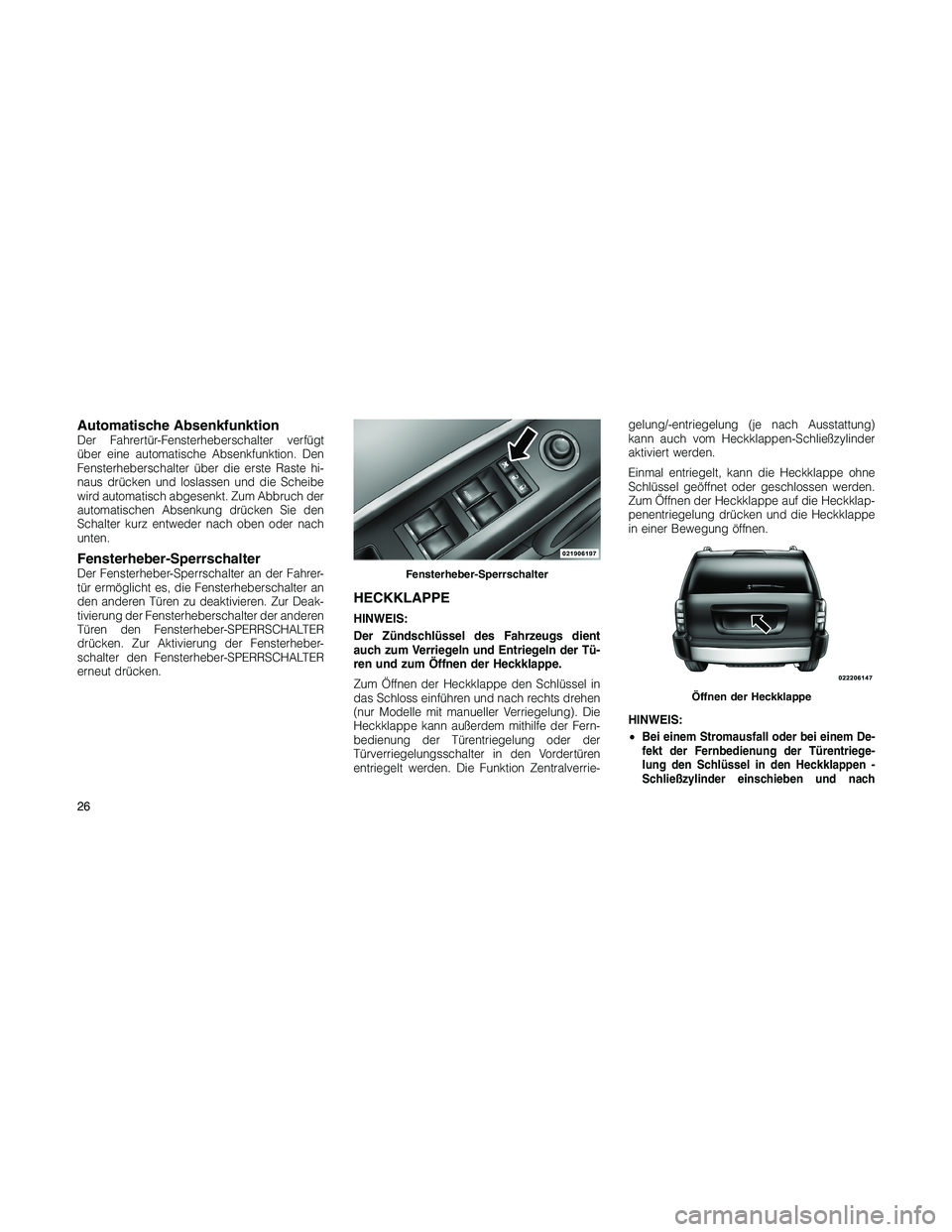 JEEP PATRIOT 2018 Betriebsanleitung (in German) Automatische AbsenkfunktionDer Fahrertür-Fensterheberschalter verfügt
über eine automatische Absenkfunktion. Den
Fensterheberschalter über die erste Raste hi-
naus drücken und loslassen und die S JEEP PATRIOT 2018 Betriebsanleitung (in German) Automatische AbsenkfunktionDer Fahrertür-Fensterheberschalter verfügt
über eine automatische Absenkfunktion. Den
Fensterheberschalter über die erste Raste hi-
naus drücken und loslassen und die S