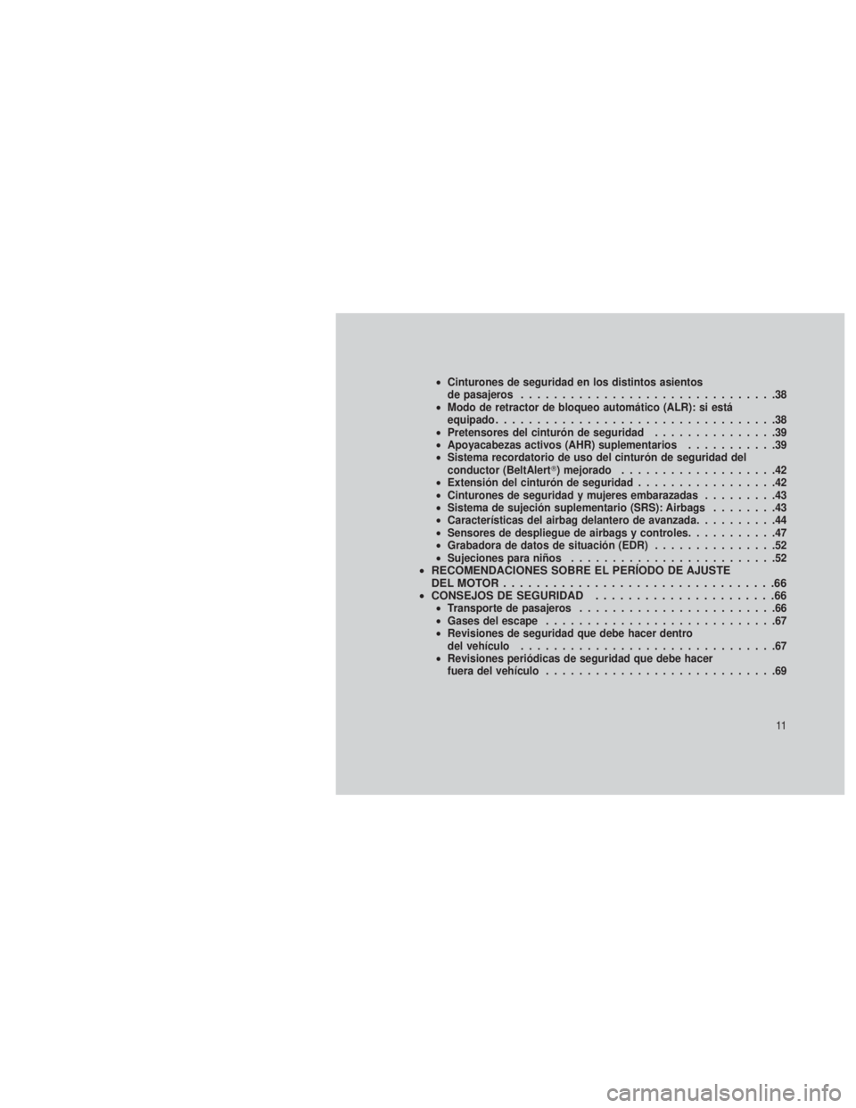 JEEP PATRIOT 2018 Manual de Empleo y Cuidado (in Spanish) •Cinturones de seguridad en los distintos asientos
de pasajeros ...............................38
• Modo de retractor de bloqueo automático (ALR): si está
equipado .............................. JEEP PATRIOT 2018 Manual de Empleo y Cuidado (in Spanish) •Cinturones de seguridad en los distintos asientos
de pasajeros ...............................38
• Modo de retractor de bloqueo automático (ALR): si está
equipado ..............................