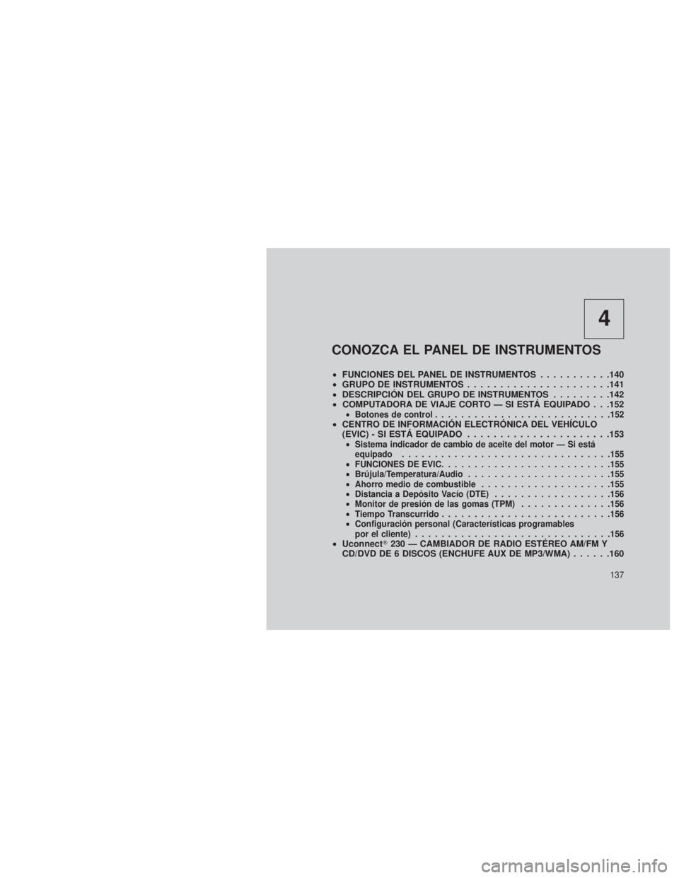 JEEP PATRIOT 2018 Manual de Empleo y Cuidado (in Spanish) 4
CONOZCA EL PANEL DE INSTRUMENTOS
•FUNCIONES DEL PANEL DE INSTRUMENTOS ...........140
• GRUPO DE INSTRUMENTOS ......................141
• DESCRIPCIÓN DEL GRUPO DE INSTRUMENTOS .........142
• JEEP PATRIOT 2018 Manual de Empleo y Cuidado (in Spanish) 4
CONOZCA EL PANEL DE INSTRUMENTOS
•FUNCIONES DEL PANEL DE INSTRUMENTOS ...........140
• GRUPO DE INSTRUMENTOS ......................141
• DESCRIPCIÓN DEL GRUPO DE INSTRUMENTOS .........142
•