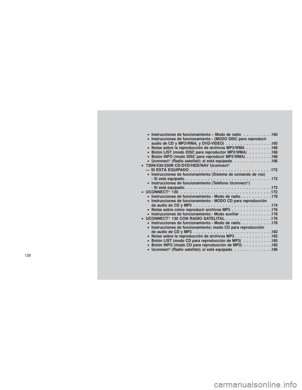 JEEP PATRIOT 2018 Manual de Empleo y Cuidado (in Spanish) •Instrucciones de funcionamiento – Modo de radio ..........160
• Instrucciones de funcionamiento - (MODO DISC para reproducir
audio de CD y MP3/WMA, y DVD-VIDEO )................165
• Notas so JEEP PATRIOT 2018 Manual de Empleo y Cuidado (in Spanish) •Instrucciones de funcionamiento – Modo de radio ..........160
• Instrucciones de funcionamiento - (MODO DISC para reproducir
audio de CD y MP3/WMA, y DVD-VIDEO )................165
• Notas so