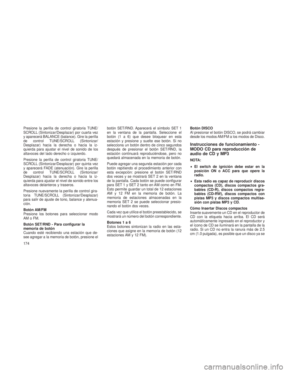 JEEP PATRIOT 2018 Manual de Empleo y Cuidado (in Spanish) Presione la perilla de control giratoria TUNE/
SCROLL (Sintonizar/Desplazar) por cuarta vez
y aparecerá BALANCE (balance). Gire la perilla
de control TUNE/SCROLL (Sintonizar/
Desplazar) hacia la dere JEEP PATRIOT 2018 Manual de Empleo y Cuidado (in Spanish) Presione la perilla de control giratoria TUNE/
SCROLL (Sintonizar/Desplazar) por cuarta vez
y aparecerá BALANCE (balance). Gire la perilla
de control TUNE/SCROLL (Sintonizar/
Desplazar) hacia la dere