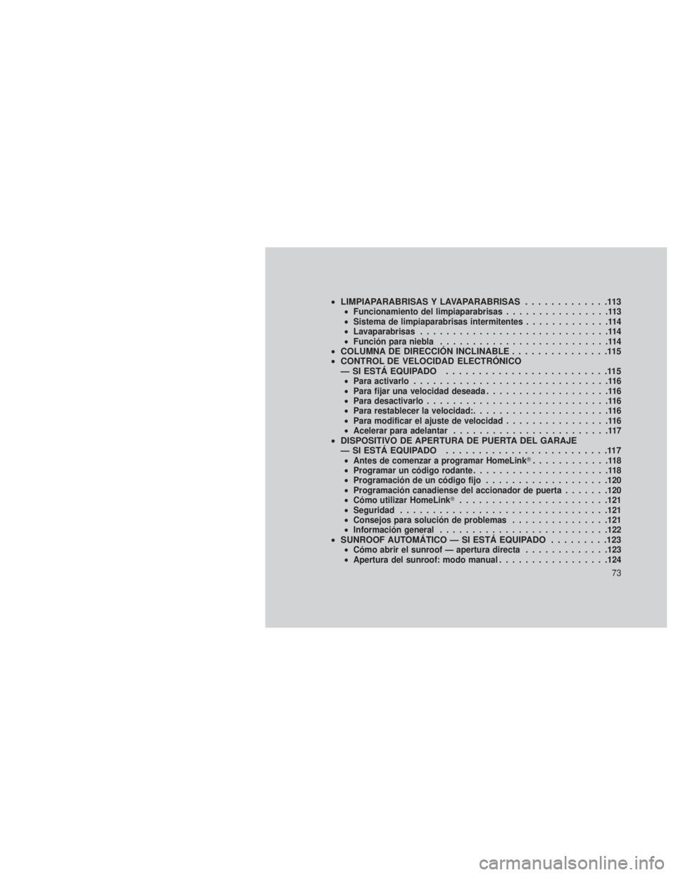 JEEP PATRIOT 2018 Manual de Empleo y Cuidado (in Spanish) •LIMPIAPARABRISAS Y LAVAPARABRISAS .............113•Funcionamiento del limpiaparabrisas ................113
• Sistema de limpiaparabrisas intermitentes .............114
• Lavaparabrisas ...... JEEP PATRIOT 2018 Manual de Empleo y Cuidado (in Spanish) •LIMPIAPARABRISAS Y LAVAPARABRISAS .............113•Funcionamiento del limpiaparabrisas ................113
• Sistema de limpiaparabrisas intermitentes .............114
• Lavaparabrisas ......