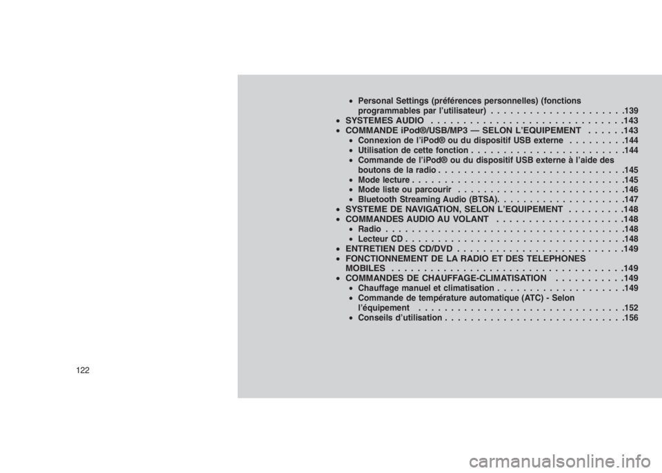 JEEP PATRIOT 2019  Notice dentretien (in French) 
•Personal Settings (préférences personnelles) (fonctions
programmables par l’utilisateur) .....................139
•SYSTEMES AUDIO . . . . . . . . . . . . . .................143
• COMMANDE 