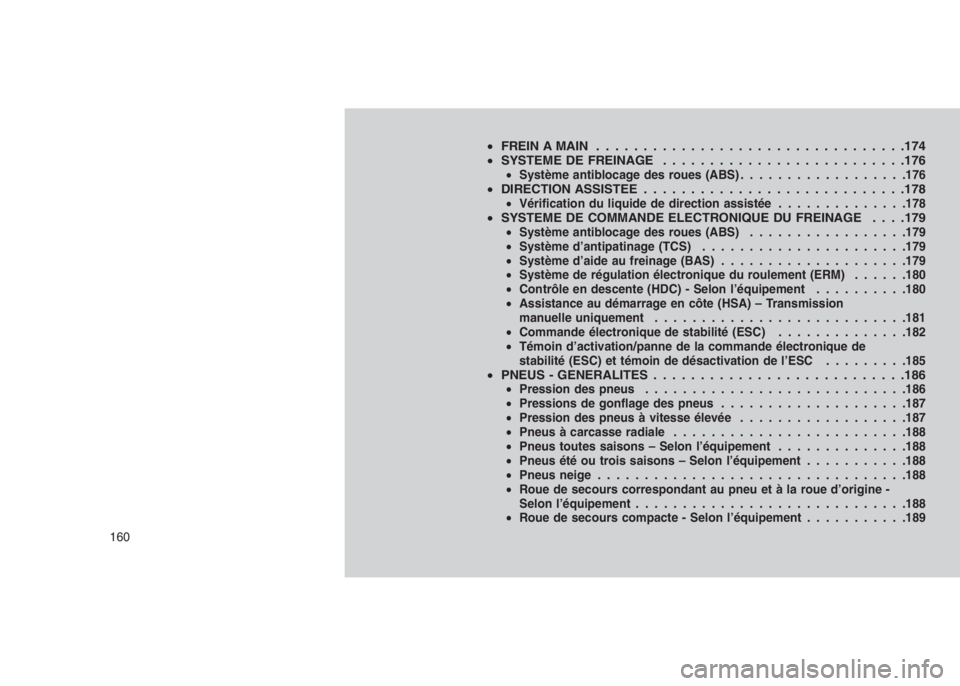 JEEP PATRIOT 2018 Notice dentretien (in French)
•FREIN A MAIN ................................ .174
• SYSTEME DE FREINAGE ......................... .176
•Système antiblocage des roues (ABS) ..................176•DIRECTION ASSISTEE . . . . JEEP PATRIOT 2018 Notice dentretien (in French)
•FREIN A MAIN ................................ .174
• SYSTEME DE FREINAGE ......................... .176
•Système antiblocage des roues (ABS) ..................176•DIRECTION ASSISTEE . . . .