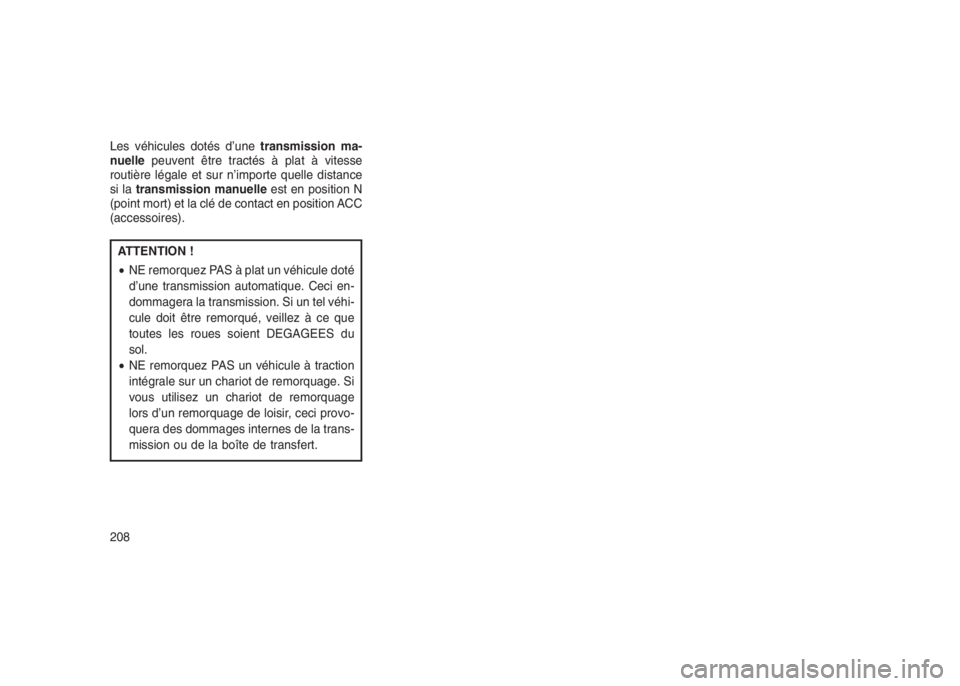 JEEP PATRIOT 2020  Notice dentretien (in French) Les véhicules dotés d’unetransmission ma-
nuellepeuvent être tractés à plat à vitesse
routière légale et sur n’importe quelle distance
si latransmission manuelleest en position N
(point mo