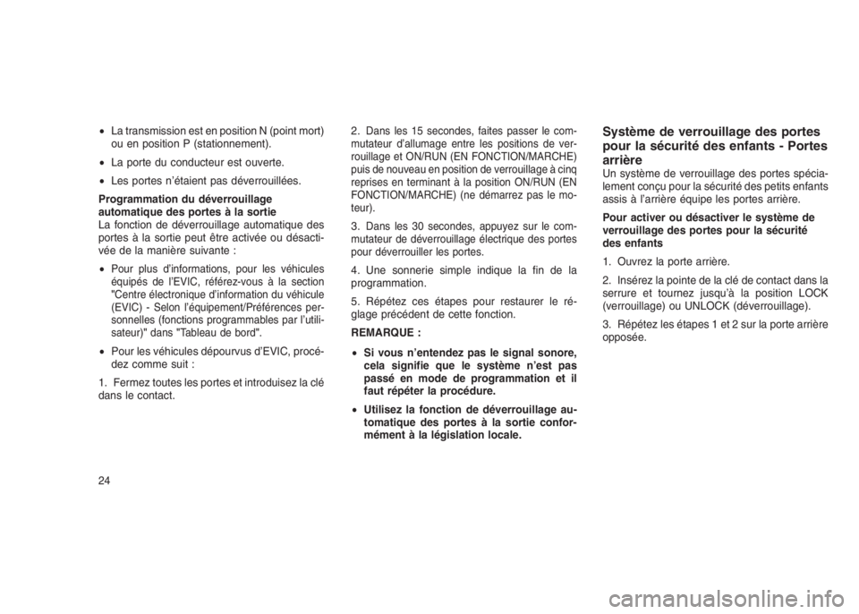 JEEP PATRIOT 2019  Notice dentretien (in French) •La transmission est en position N (point mort)
ou en position P (stationnement).
•La porte du conducteur est ouverte.
•Les portes n’étaient pas déverrouillées.
Programmation du déverrouil