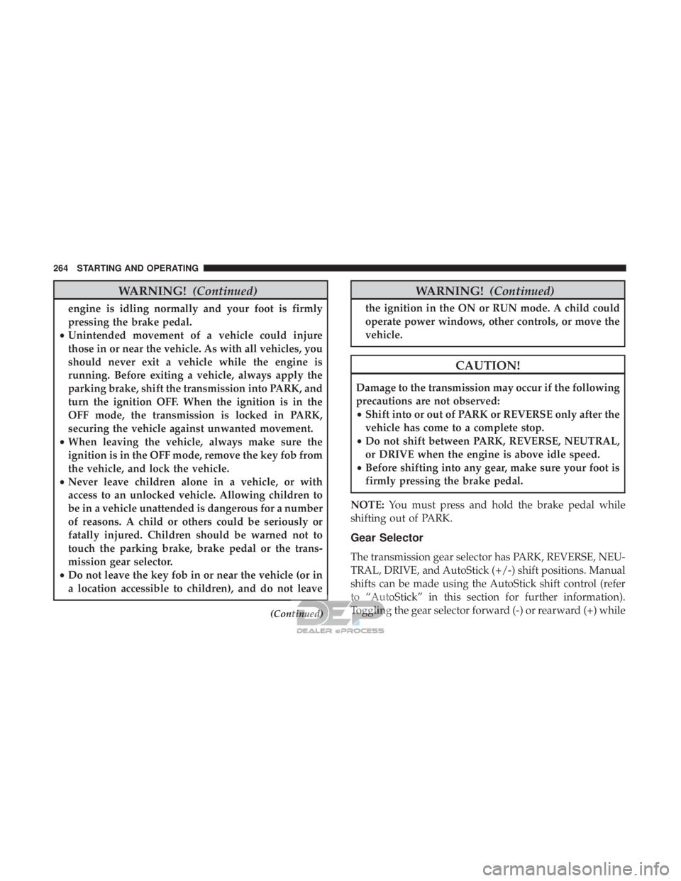 JEEP RENEGADE LATITUDE 2017  Owners Manual WARNING!(Continued)
engine is idling normally and your foot is firmly
pressing the brake pedal.
• Unintended movement of a vehicle could injure
those in or near the vehicle. As with all vehicles, yo