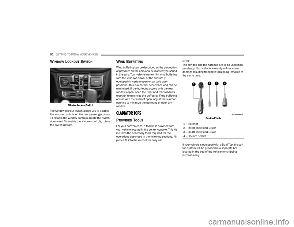 JEEP GLADIATOR 2023 Owners Manual
82GETTING TO KNOW YOUR VEHICLE
WINDOW LOCKOUT SWITCH
Window Lockout Switch
The window lockout switch allows you to disable
the window controls on the rear passenger doors.
To disable the window JEEP GLADIATOR 2023 Owners Manual
82GETTING TO KNOW YOUR VEHICLE
WINDOW LOCKOUT SWITCH
Window Lockout Switch
The window lockout switch allows you to disable
the window controls on the rear passenger doors.
To disable the window