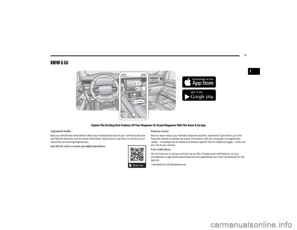 JEEP WAGONEER 2023  Owners Manual 
9
KNOW & GO
Explore The Exciting New Features Of Your Wagoneer Or Grand Wagoneer With The Know & Go App
Augmented Reality
See your vehicle like never before. Move your smartphone around your vehicle 