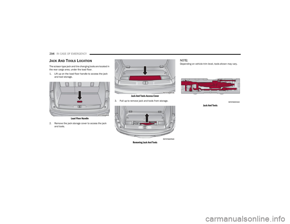 JEEP WAGONEER 2023  Owners Manual 
294IN CASE OF EMERGENCY  
JACK AND TOOLS LOCATION
The scissor-type jack and tire changing tools are located in 
the rear cargo area, under the load floor.

1. Lift up on the load floor handle to acce