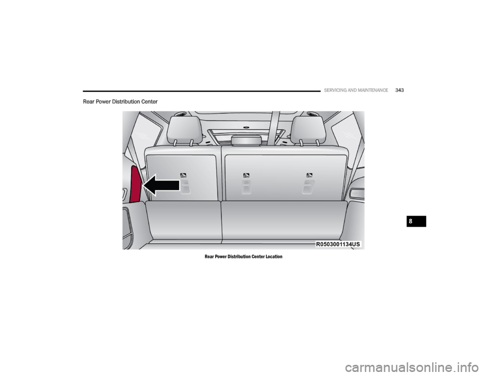 JEEP WAGONEER 2023  Owners Manual 
SERVICING AND MAINTENANCE343
Rear Power Distribution Center
Rear Power Distribution Center Location
8

23_WS_OM_EN_USC_t.book  Page 343   