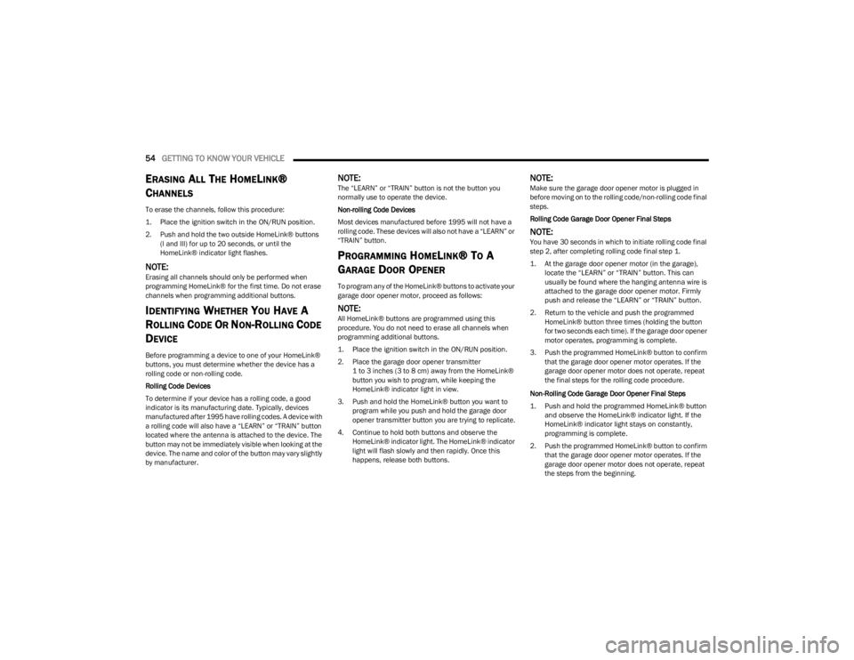 JEEP WAGONEER 2023 Owners Manual
54GETTING TO KNOW YOUR VEHICLE
ERASING ALL THE HOMELINK®
C
HANNELS
To erase the channels, follow this procedure:
1. Place the ignition switch in the ON/RUN position.
2. Push and hold the two ou JEEP WAGONEER 2023 Owners Manual
54GETTING TO KNOW YOUR VEHICLE
ERASING ALL THE HOMELINK®
C
HANNELS
To erase the channels, follow this procedure:
1. Place the ignition switch in the ON/RUN position.
2. Push and hold the two ou