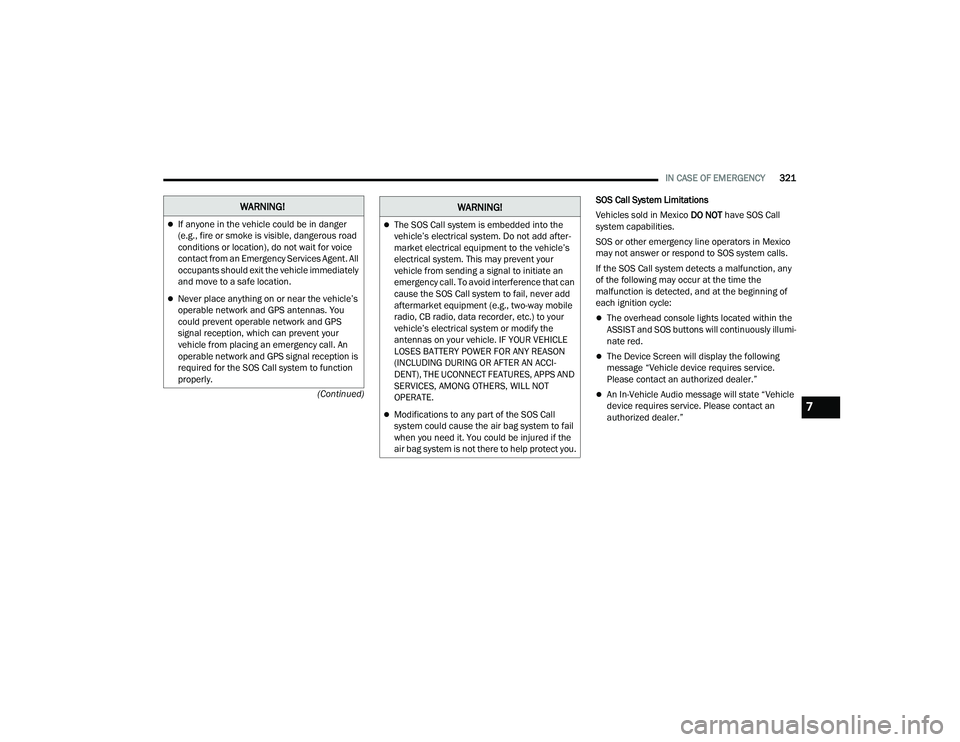 JEEP GRAND WAGONEER 2022  Owners Manual �:�$�5�1�,�1�*�
If anyone in the vehicle could be in danger 
(e.g., fire or smoke is visible, dangerous road 
conditions or locationyf���G�R��Q�R�W��Z�D�L�W��I�R�U��Y�R�L�F�H� 
contact from 
