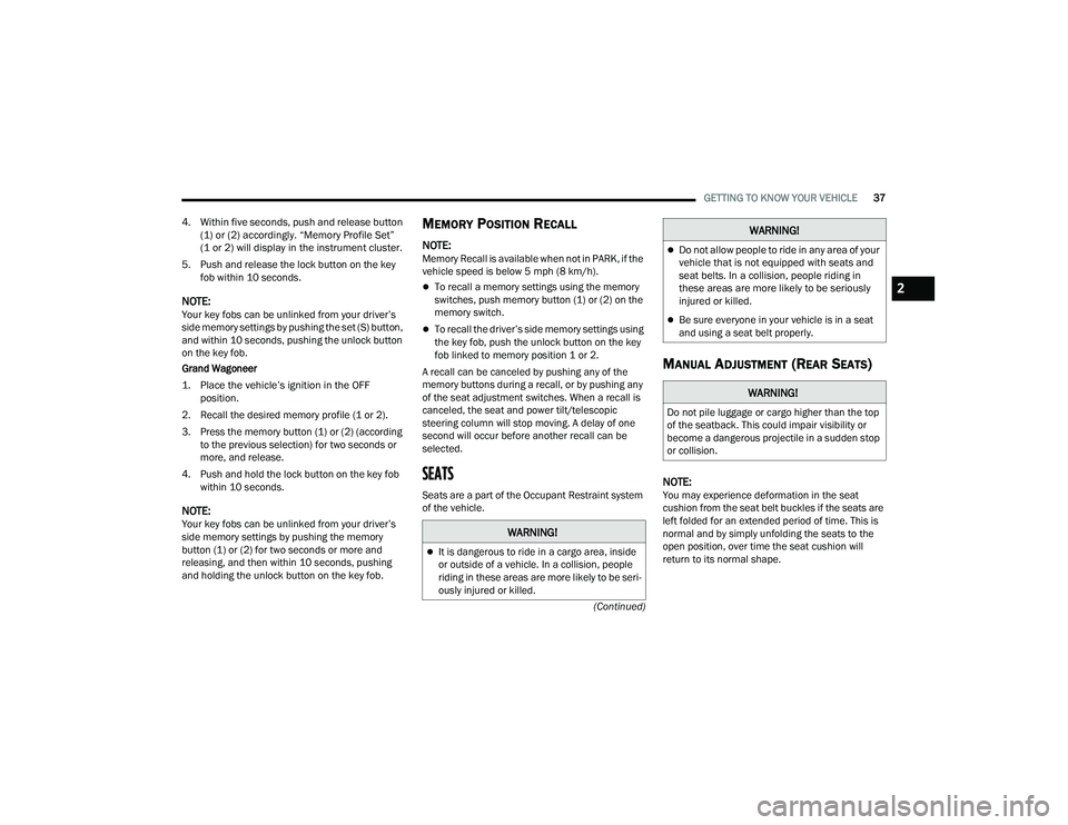 JEEP GRAND WAGONEER 2022  Owners Manual �:�$�5�1�,�1�*�
It is dangerous to ride in a cargo area, inside 
or outside of a vehicle. In a collision, people 
riding in these areas are more likely to be seri-
ously injured or killed.
WARNING