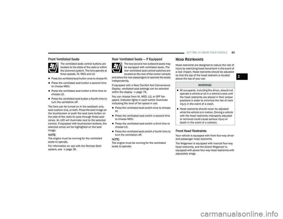 JEEP GRAND WAGONEER 2022  Owners Manual �:�$�5�1�,�1�*�
All occupants, including the driver, should not 
operate a vehicle or sit in a vehicle’s seat until 
the head restraints are placed in their proper 
positions in order to minimiz