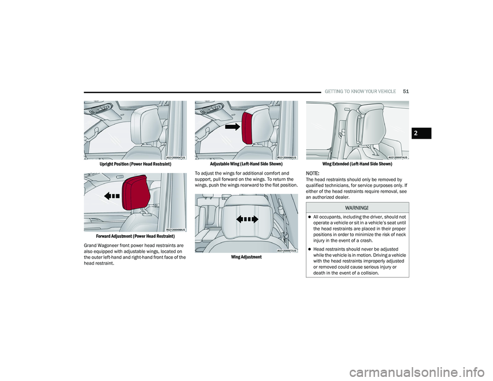JEEP GRAND WAGONEER 2022  Owners Manual �:�$�5�1�,�1�*�
All occupants, including the driver, should not 
operate a vehicle or sit in a vehicle’s seat until 
the head restraints are placed in their proper 
positions in order to minimiz