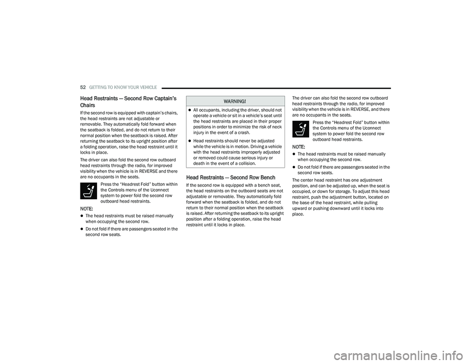 JEEP GRAND WAGONEER 2022  Owners Manual �:�$�5�1�,�1�*�
All occupants, including the driver, should not 
operate a vehicle or sit in a vehicle’s seat until 
the head restraints are placed in their proper 
positions in order to minimiz