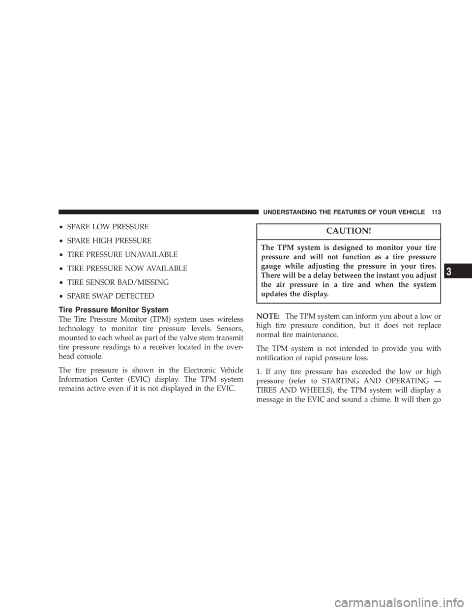 JEEP LIBERTY 2003  Owners Manual The TPM system is designed to monitor your tire
pressure and will not function as a tire pressure
gauge while adjusting the pressure in your tires.
There will be a delay between the instant you adjust