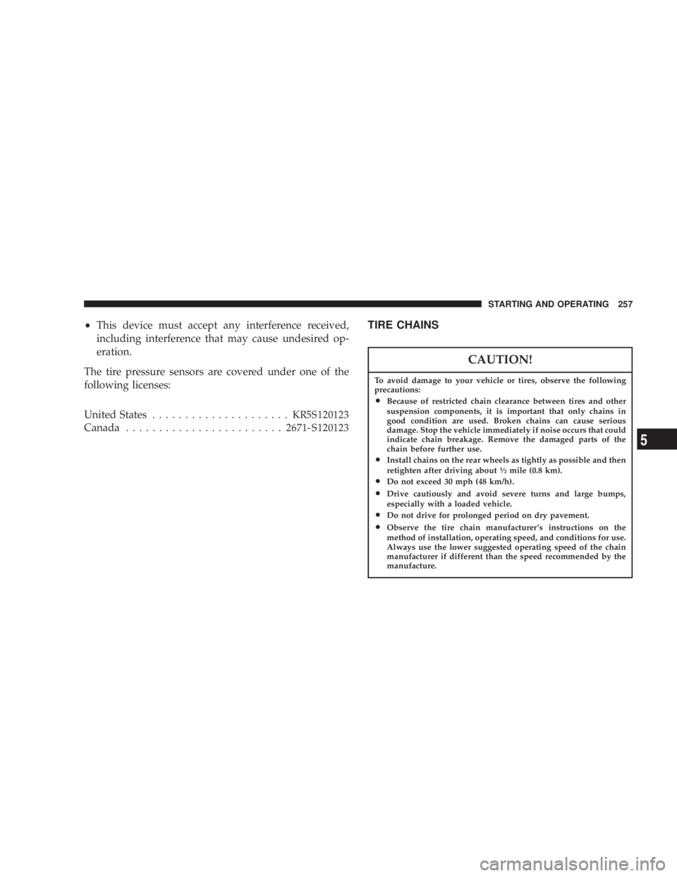 JEEP LIBERTY 2003  Owners Manual To avoid damage to your vehicle or tires, observe the following
precautions:
²Because of restricted chain clearance between tires and other
suspension components, it is important that only chains in
