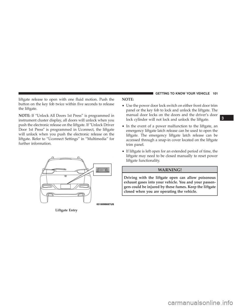 JEEP CHEROKEE LIMITED 2017 Owners Manual liftgate release to open with one fluid motion. Push the
button on the key fob twice within five seconds to release
the liftgate.
NOTE:If “Unlock All Doors 1st Press” is programmed in
instrument c JEEP CHEROKEE LIMITED 2017 Owners Manual liftgate release to open with one fluid motion. Push the
button on the key fob twice within five seconds to release
the liftgate.
NOTE:If “Unlock All Doors 1st Press” is programmed in
instrument c