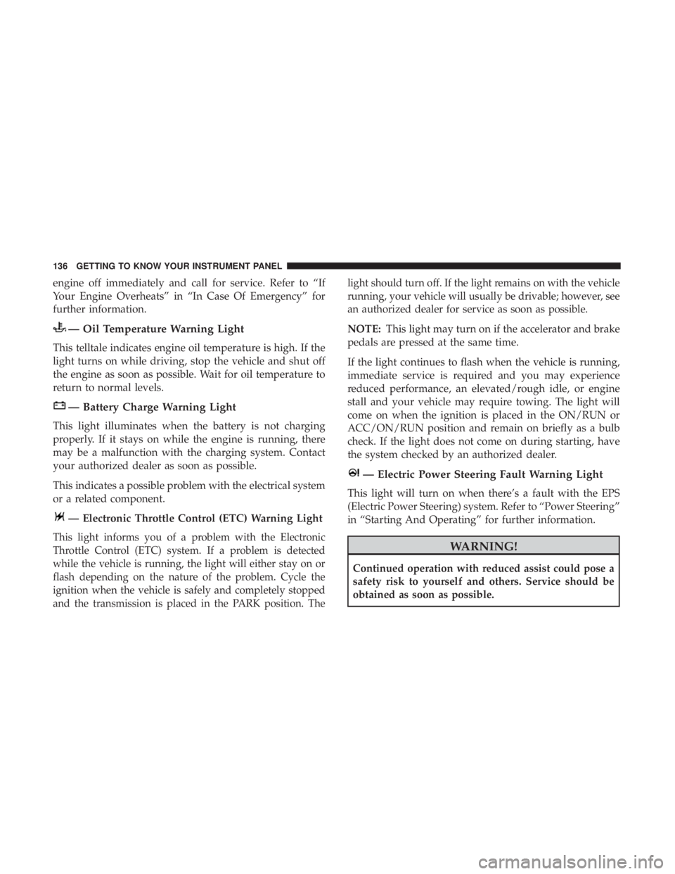 JEEP CHEROKEE LIMITED 2017  Owners Manual engine off immediately and call for service. Refer to “If
Your Engine Overheats” in “In Case Of Emergency” for
further information. 