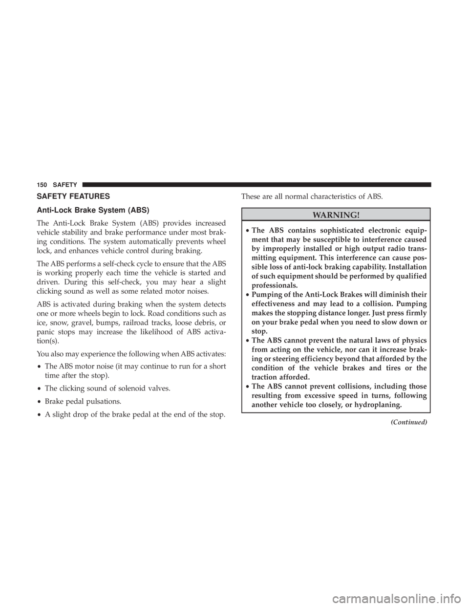 JEEP CHEROKEE LIMITED 2017  Owners Manual SAFETY FEATURES
Anti-Lock Brake System (ABS)
The Anti-Lock Brake System (ABS) provides increased
vehicle stability and brake performance under most brak-
ing conditions. The system automatically preve