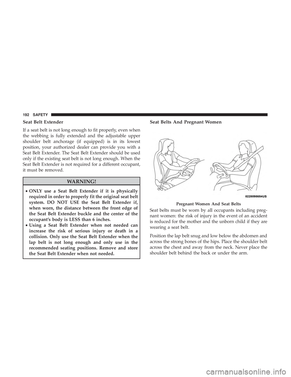 JEEP CHEROKEE LIMITED 2017  Owners Manual Seat Belt Extender
If a seat belt is not long enough to fit properly, even when
the webbing is fully extended and the adjustable upper
shoulder belt anchorage (if equipped) is in its lowest
position, 