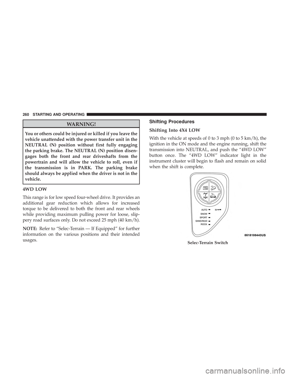 JEEP CHEROKEE LIMITED 2017 Owners Manual WARNING!
You or others could be injured or killed if you leave the
vehicle unattended with the power transfer unit in the
NEUTRAL (N) position without first fully engaging
the parking brake. The NEUTR JEEP CHEROKEE LIMITED 2017 Owners Manual WARNING!
You or others could be injured or killed if you leave the
vehicle unattended with the power transfer unit in the
NEUTRAL (N) position without first fully engaging
the parking brake. The NEUTR
