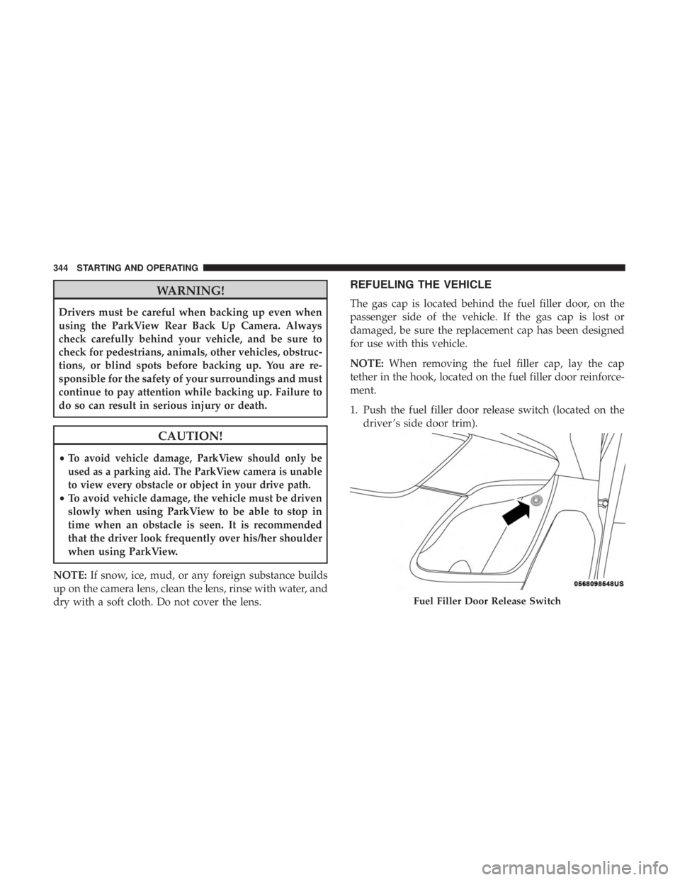 JEEP CHEROKEE LIMITED 2017  Owners Manual WARNING!
Drivers must be careful when backing up even when
using the ParkView Rear Back Up Camera. Always
check carefully behind your vehicle, and be sure to
check for pedestrians, animals, other vehi