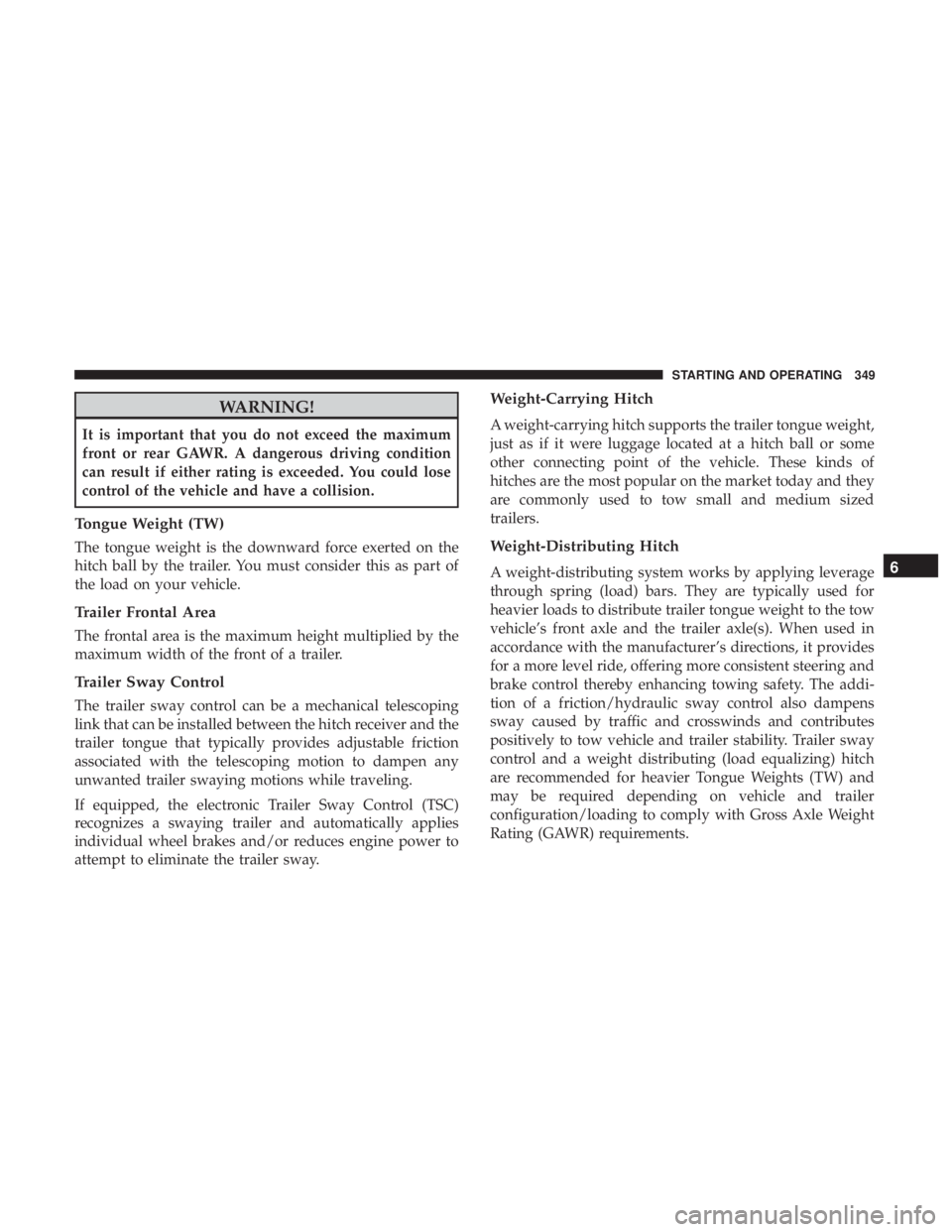 JEEP CHEROKEE LIMITED 2017 Owners Manual WARNING!
It is important that you do not exceed the maximum
front or rear GAWR. A dangerous driving condition
can result if either rating is exceeded. You could lose
control of the vehicle and have a JEEP CHEROKEE LIMITED 2017 Owners Manual WARNING!
It is important that you do not exceed the maximum
front or rear GAWR. A dangerous driving condition
can result if either rating is exceeded. You could lose
control of the vehicle and have a