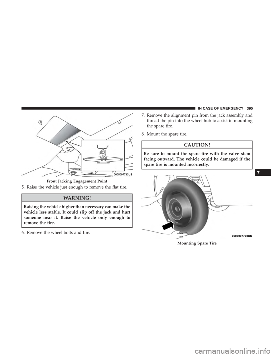 JEEP CHEROKEE LIMITED 2017  Owners Manual 5. Raise the vehicle just enough to remove the flat tire. 