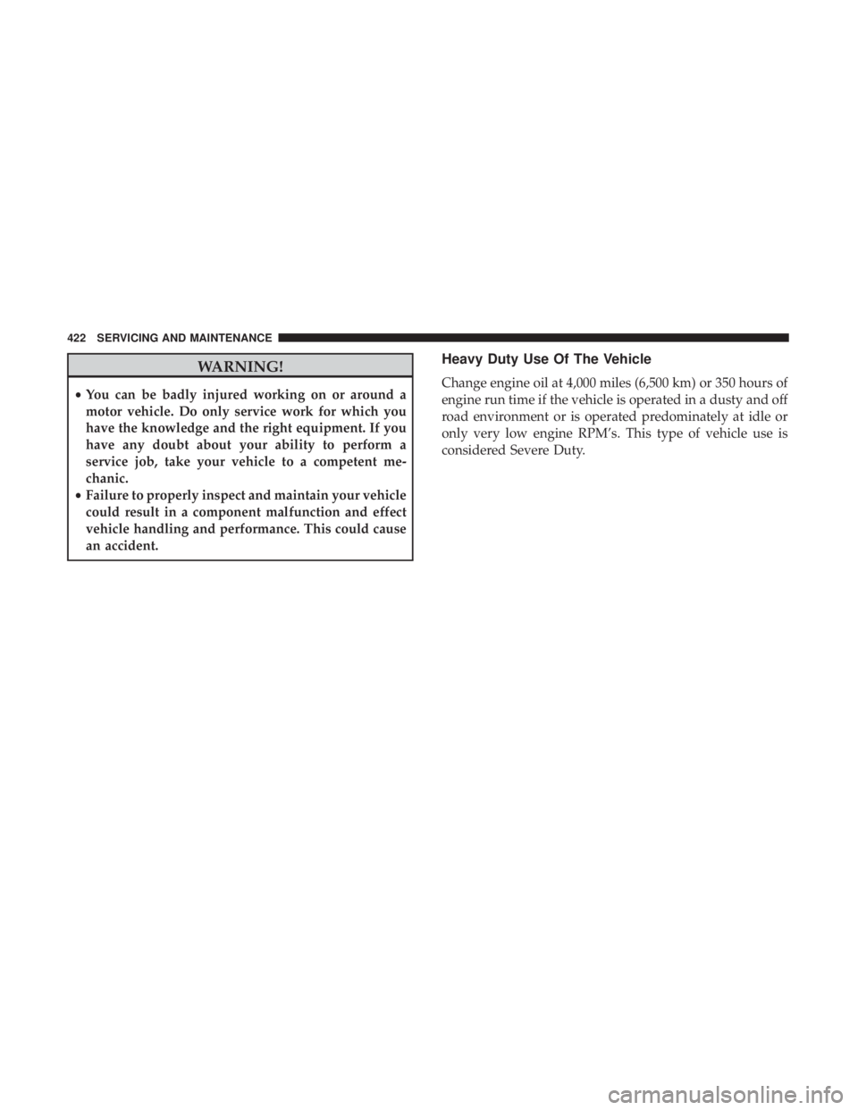 JEEP CHEROKEE LIMITED 2017  Owners Manual WARNING!
•You can be badly injured working on or around a
motor vehicle. Do only service work for which you
have the knowledge and the right equipment. If you
have any doubt about your ability to pe