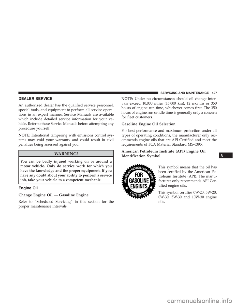 JEEP CHEROKEE LIMITED 2017  Owners Manual DEALER SERVICE
An authorized dealer has the qualified service personnel,
special tools, and equipment to perform all service opera-
tions in an expert manner. Service Manuals are available
which inclu