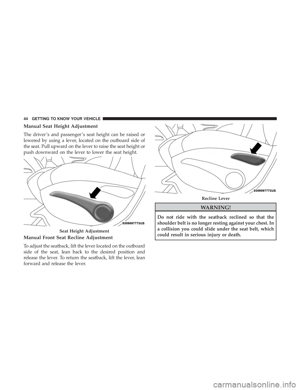 JEEP CHEROKEE LIMITED 2017  Owners Manual Manual Seat Height Adjustment
The driver ’s and passenger ’s seat height can be raised or
lowered by using a lever, located on the outboard side of
the seat. Pull upward on the lever to raise the 