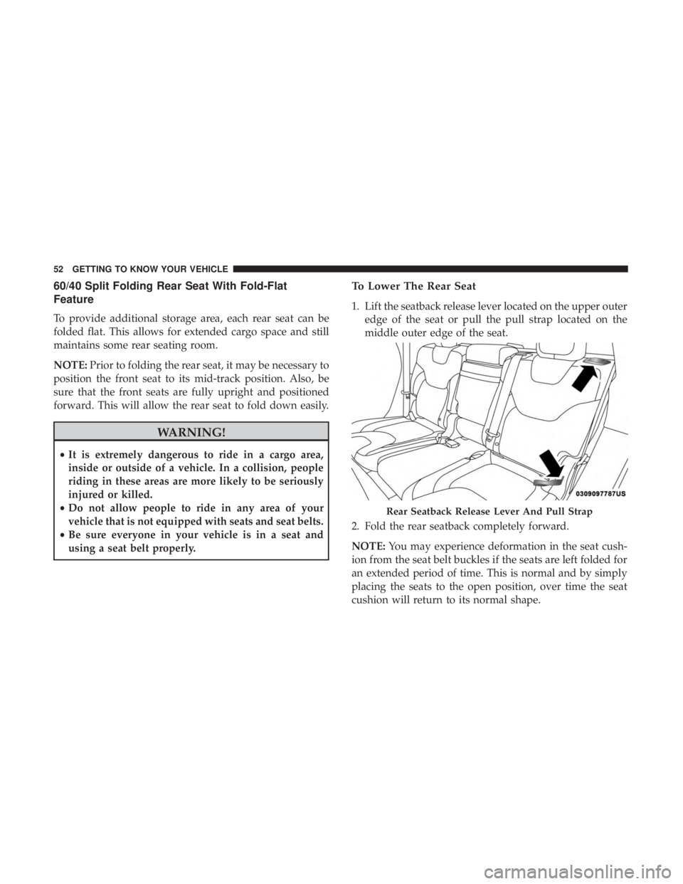 JEEP CHEROKEE LIMITED 2017  Owners Manual 60/40 Split Folding Rear Seat With Fold-Flat
Feature
To provide additional storage area, each rear seat can be
folded flat. This allows for extended cargo space and still
maintains some rear seating r