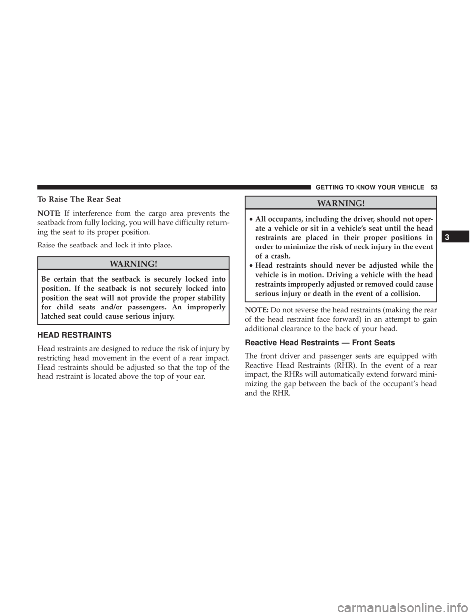 JEEP CHEROKEE LIMITED 2017  Owners Manual To Raise The Rear Seat
NOTE:If interference from the cargo area prevents the
seatback from fully locking, you will have difficulty return-
ing the seat to its proper position.
Raise the seatback and l