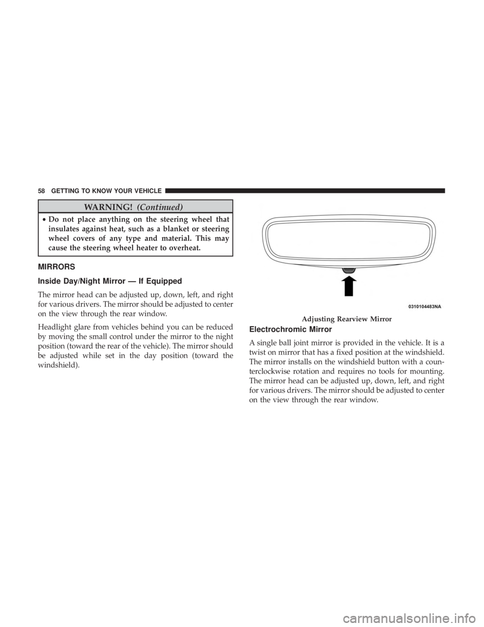 JEEP CHEROKEE LIMITED 2017 Owners Manual WARNING!(Continued)
•Do not place anything on the steering wheel that
insulates against heat, such as a blanket or steering
wheel covers of any type and material. This may
cause the steering wheel h JEEP CHEROKEE LIMITED 2017 Owners Manual WARNING!(Continued)
•Do not place anything on the steering wheel that
insulates against heat, such as a blanket or steering
wheel covers of any type and material. This may
cause the steering wheel h