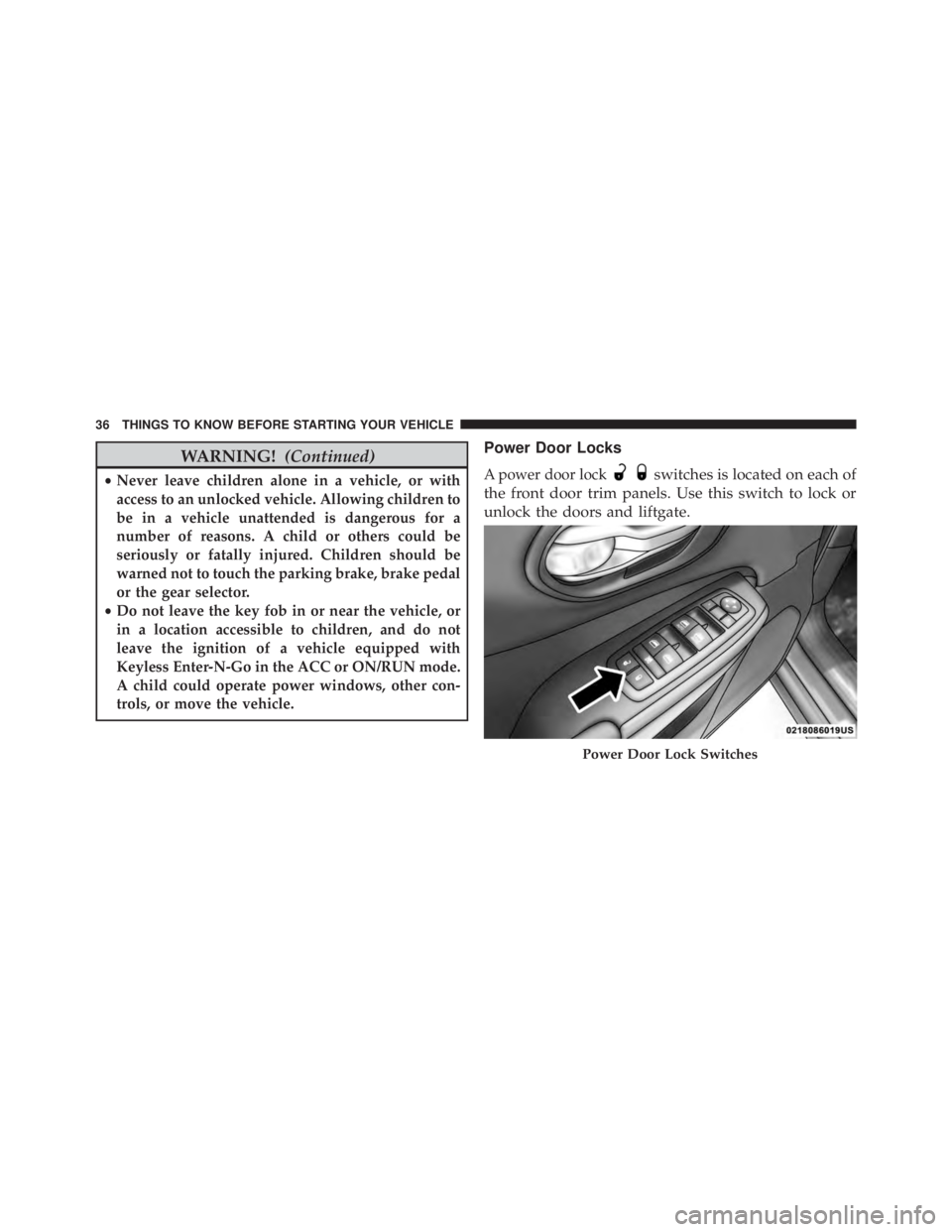 JEEP CHEROKEE LIMITED 2016  Owners Manual WARNING!(Continued)
•Never leave children alone in a vehicle, or with
access to an unlocked vehicle. Allowing children to
be in a vehicle unattended is dangerous for a
number of reasons. A child or 