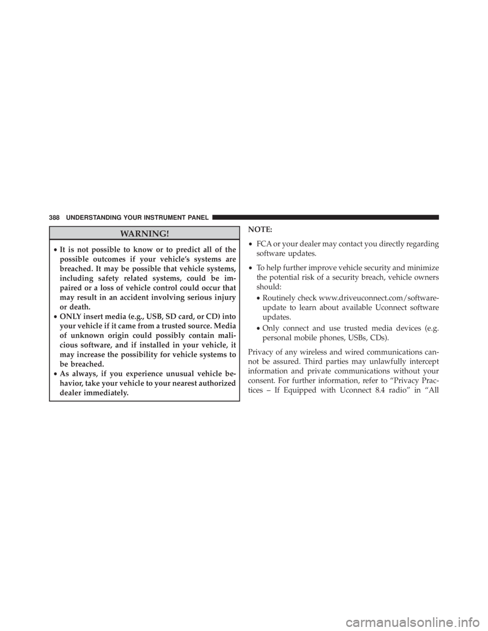 JEEP CHEROKEE LIMITED 2016  Owners Manual WARNING!
•It is not possible to know or to predict all of the
possible outcomes if your vehicle’s systems are
breached. It may be possible that vehicle systems,
including safety related systems, c