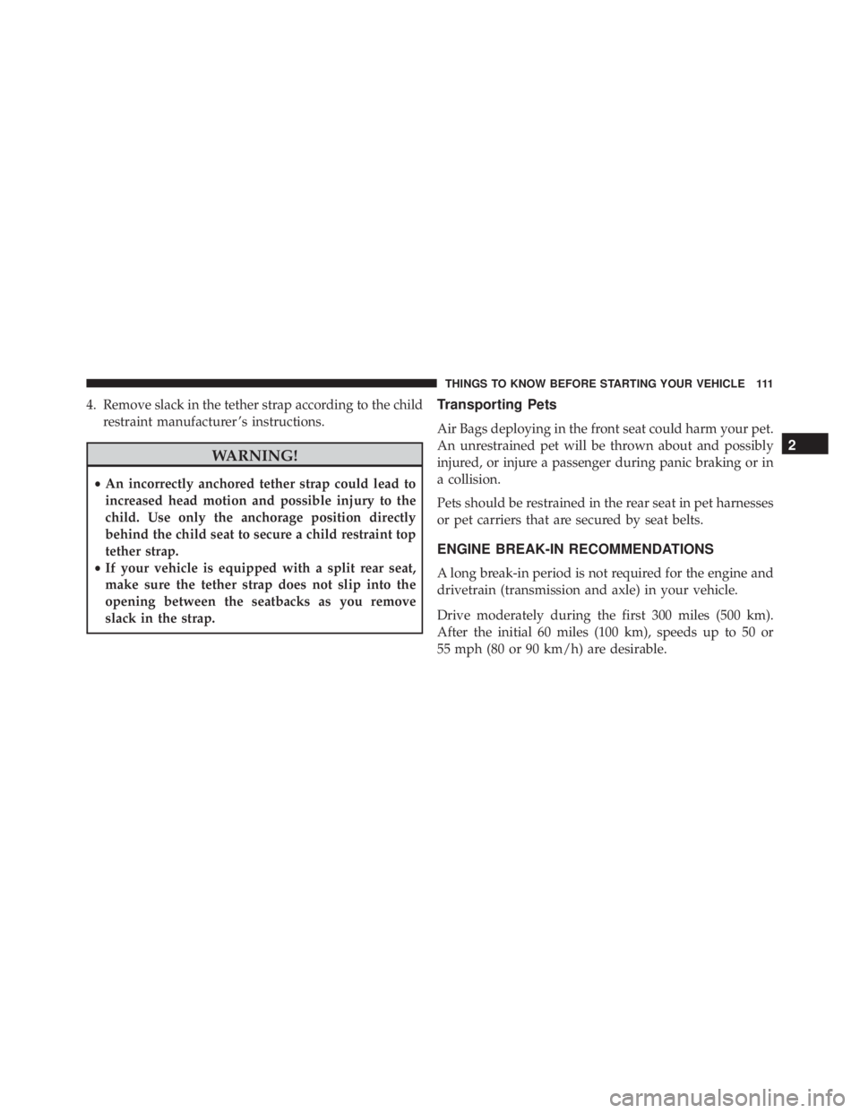 JEEP CHEROKEE TRAILHAWK 2015  Owners Manual 4. Remove slack in the tether strap according to the childrestraint manufacturer ’s instructions. 