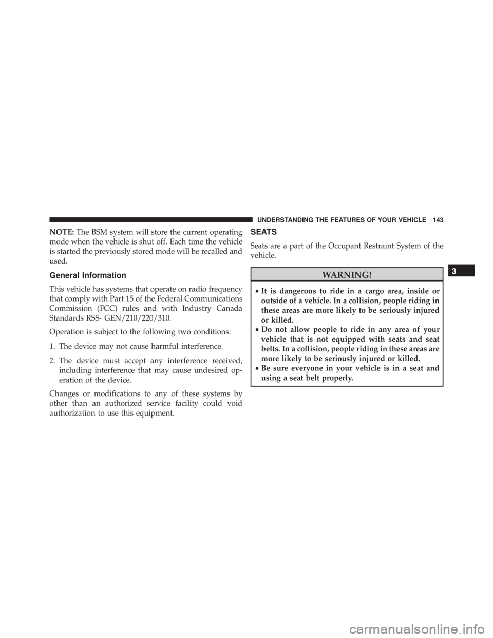 JEEP CHEROKEE TRAILHAWK 2015  Owners Manual NOTE:The BSM system will store the current operating
mode when the vehicle is shut off. Each time the vehicle
is started the previously stored mode will be recalled and
used.
General Information
This 