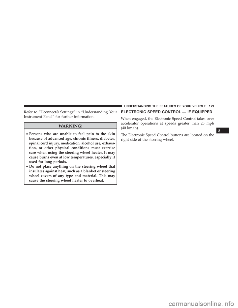 JEEP CHEROKEE TRAILHAWK 2015  Owners Manual Refer to “Uconnect® Settings” in “Understanding Your
Instrument Panel” for further information. 