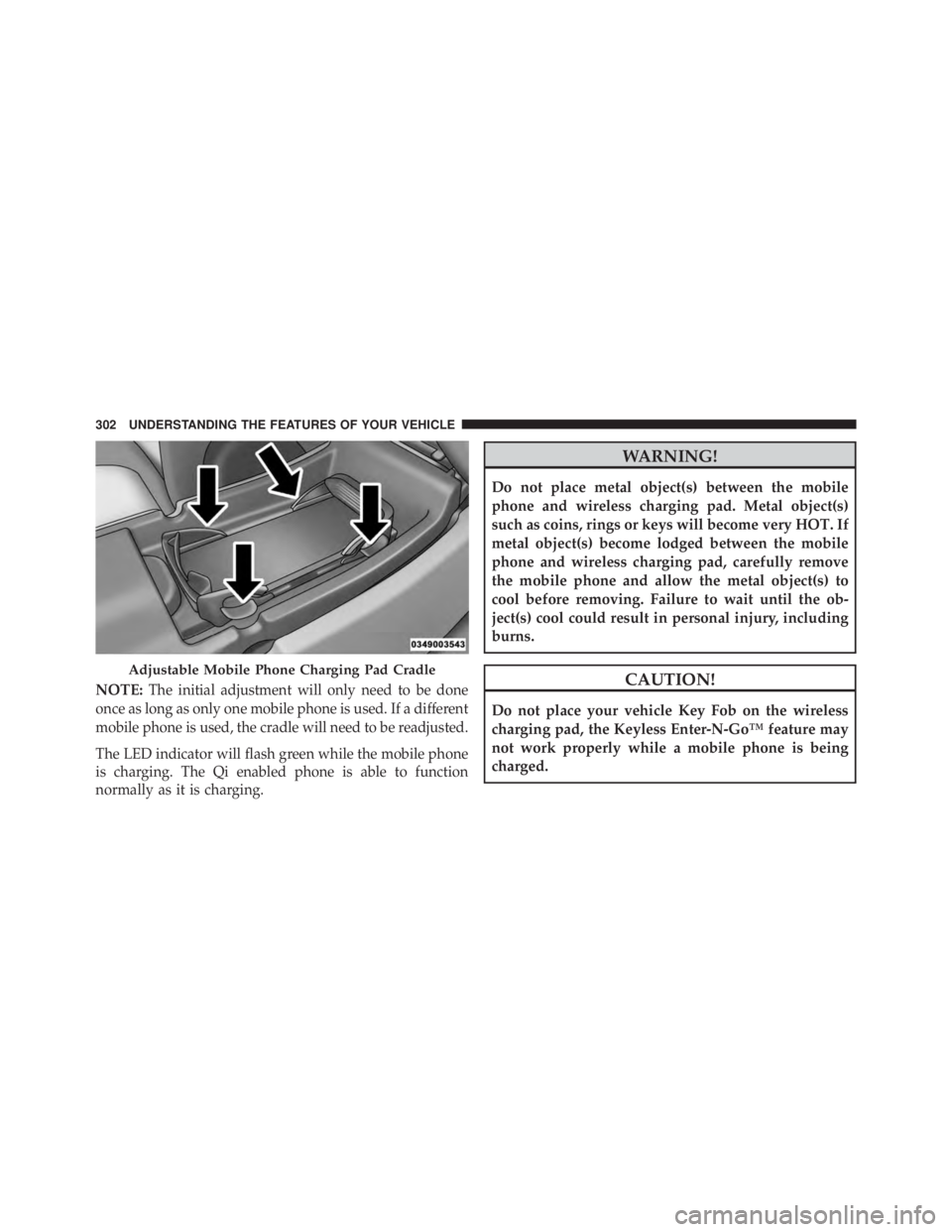 JEEP CHEROKEE TRAILHAWK 2015  Owners Manual NOTE:The initial adjustment will only need to be done
once as long as only one mobile phone is used. If a different
mobile phone is used, the cradle will need to be readjusted.
The LED indicator will 